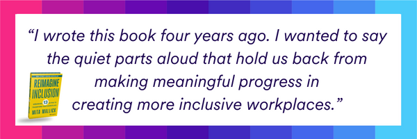 Reimagine Inclusion: Debunking 13 Myths to Transform Your Workplace by Mita Mallick
