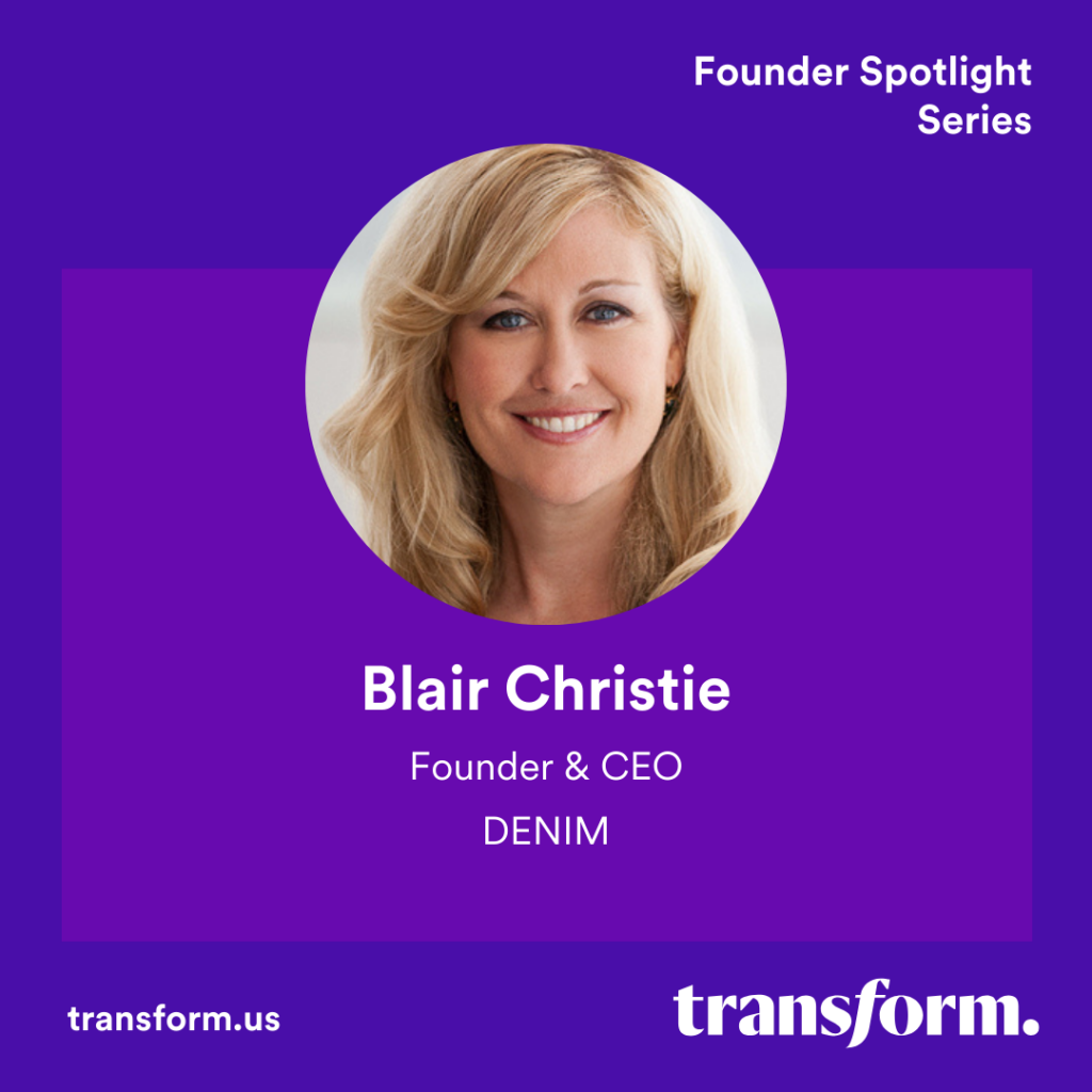 Transform Founder Spotlight: Blair Christie, CEO & Founder, Denim