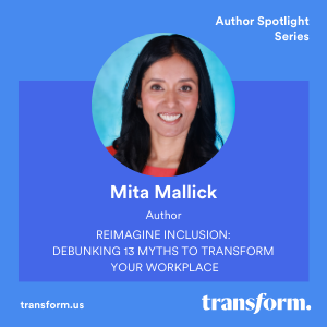 Mita Mallick, Author of Reimagine Inclusion: Debunking 13 Myths to Transform Your Workplace