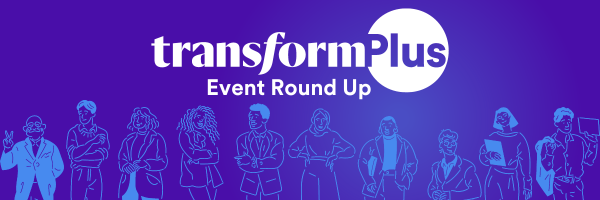 Transform Plus Event Round Up